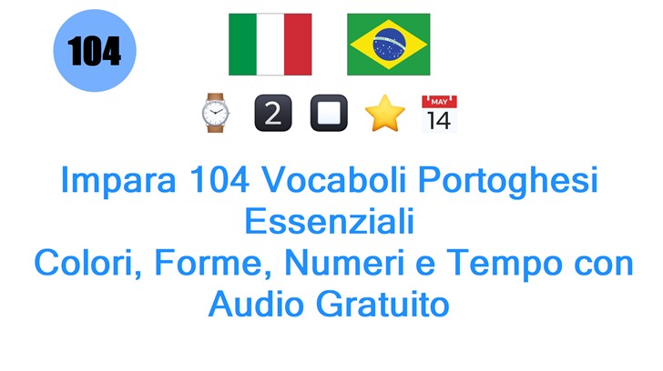 Impara 104 Vocaboli Portoghesi Essenziali: Colori, Forme, Numeri e Tempo con Audio Gratuito